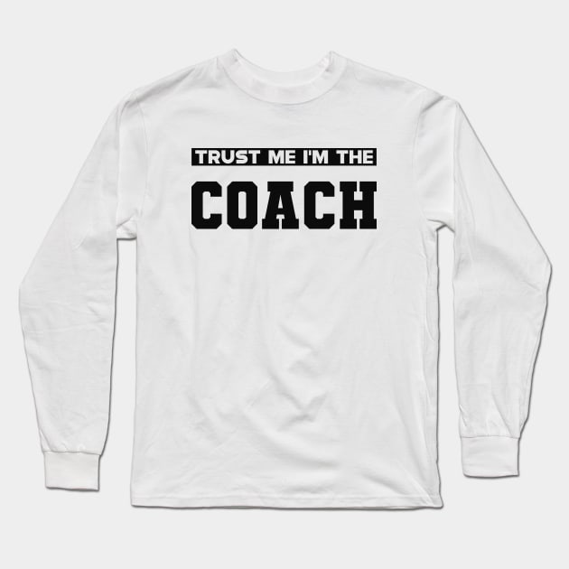 Coach - Trust me I'm the coach Long Sleeve T-Shirt by KC Happy Shop